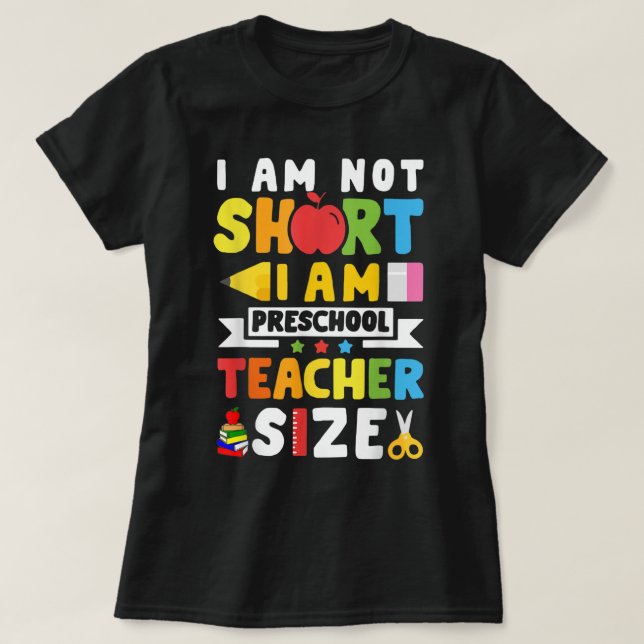 I Am Not Short I Am Preschool Teacher Size T-Shirt (Design Front)