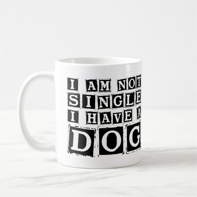I Am Not Single I Have a Dog Coffee Mug – Funny  (Left)