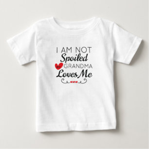 I Am Not Spoiled My Grandma Loves Me Family Baby T-Shirt