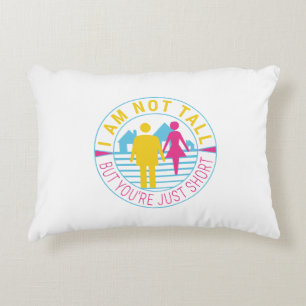 I am not tall but you're just short accent pillow