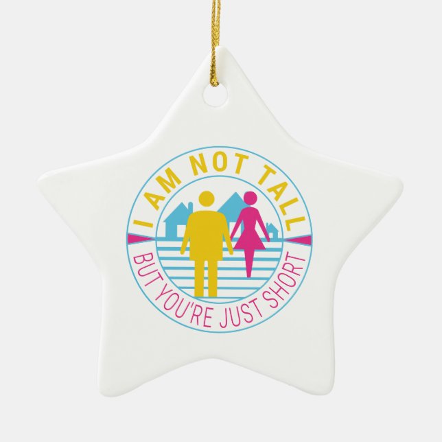 I am not tall but you're just short ceramic ornament (Front)