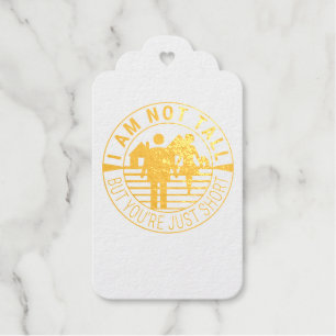 I am not tall but you're just short gift tags