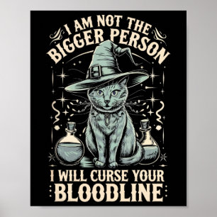 I Am Not The Bigger Person I Will Curse Your Blood Poster