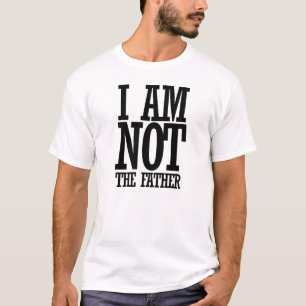 I am NOT the father T-Shirt