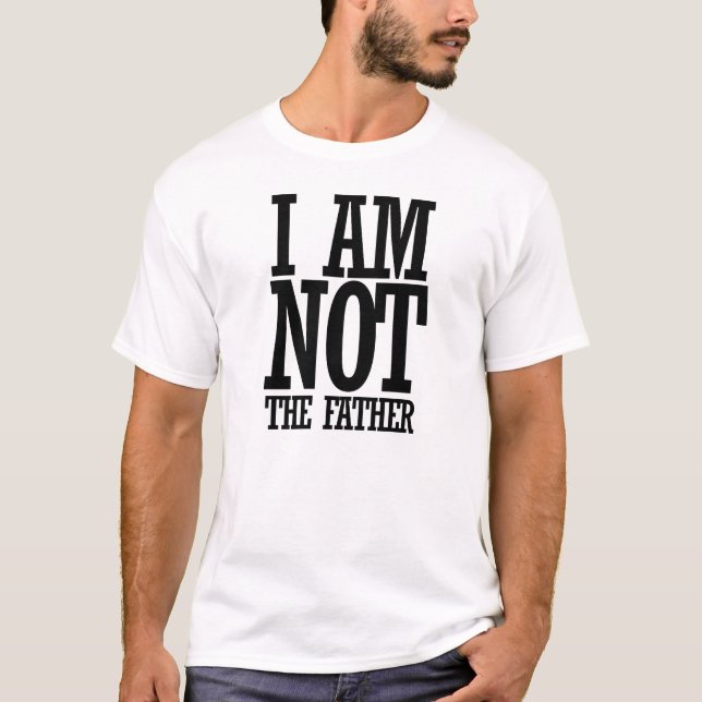 I am NOT the father T-Shirt (Front)