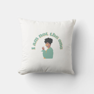 I Am Not The One Throw Pillow