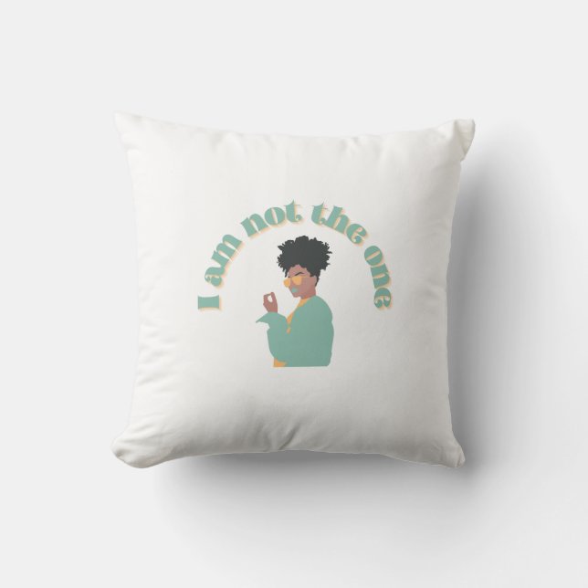 I Am Not The One Throw Pillow (Front)