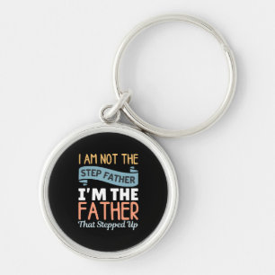 I Am Not The Step Father I Am The Father That Step Keychain