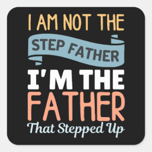I Am Not The Step Father I Am The Father That Step Square Sticker