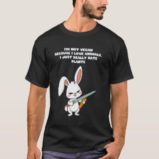 I am not vegan because I love animals I just hate  T-Shirt