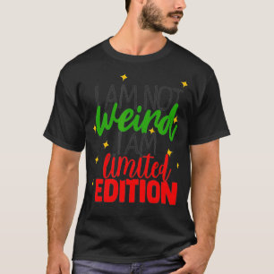 I Am Not Weird I Am Limited Edition Funny Saying  T-Shirt