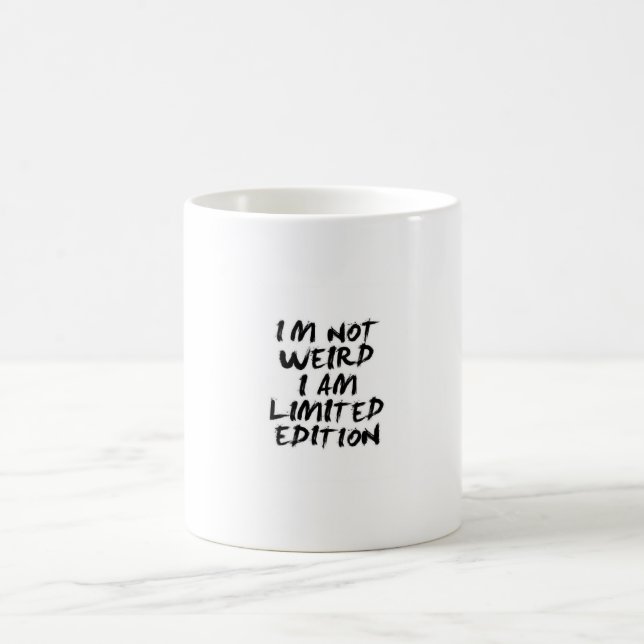 I Am Not Weird I Am Limited Edition Mug – Funny  (Center)