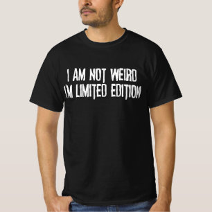 I Am Not Weird I'm Limited Edition T-Shirt