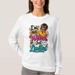 I am not weird just limited tshirt