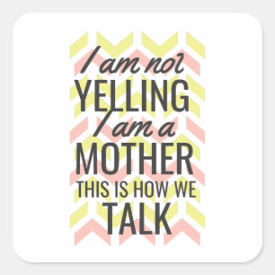 I Am Not Yelling I Am A Mother This Is How We Talk Square Sticker