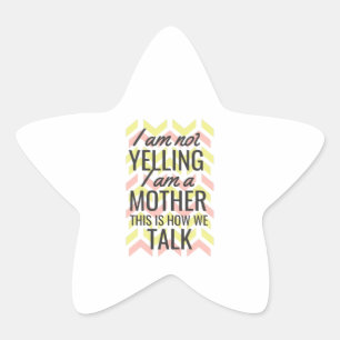 I Am Not Yelling I Am A Mother This Is How We Talk Star Sticker