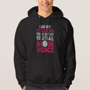 I Am Not Yelling Volleyball Mom Voice Mother's Day Hoodie