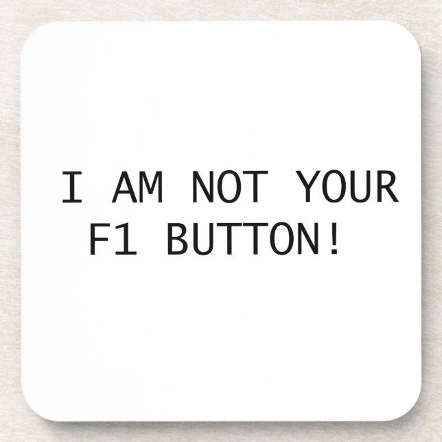 I AM NOT YOUR F1 BUTTON! COASTER (Front)