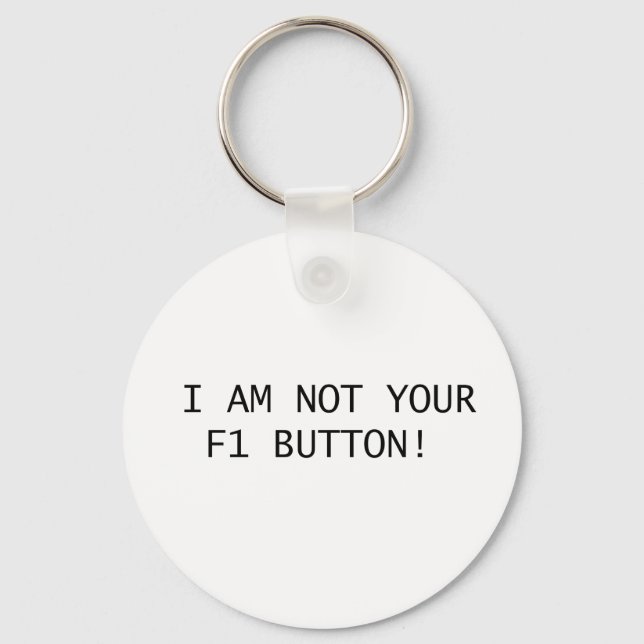 I AM NOT YOUR F1 BUTTON! KEYCHAIN (Front)