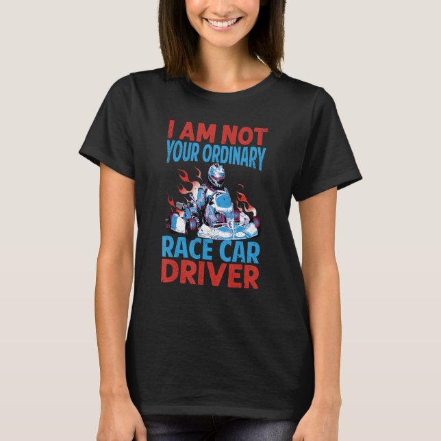 I Am Not Your Ordinary Race Car Driver  Racing Mec T-Shirt (Front)