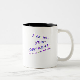 i am not your servant Two-Tone coffee mug
