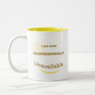 I Am Now Professionally Unavailable Two-Tone Coffee Mug