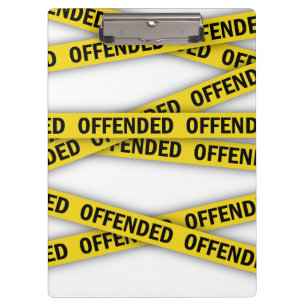I am offended police tape do not cross clipboard
