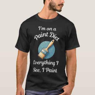 I Am on a Paint Diet - Funny Painter Black T-Shirt