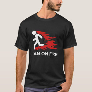I Am On Fire T-Shirt