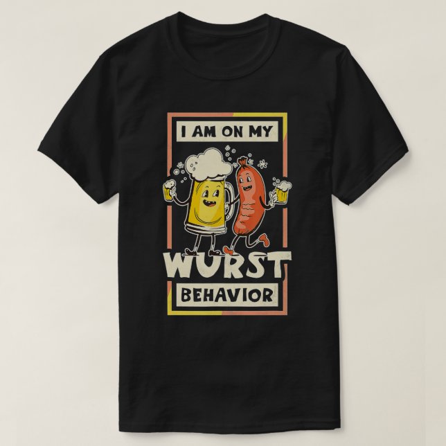 I Am On My Wurst Behavior, Oktoberfest  T-Shirt (Design Front)