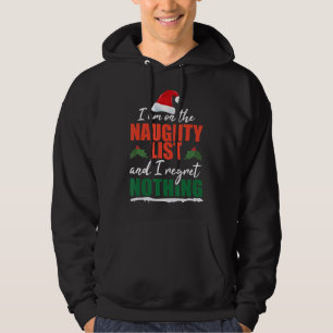 I Am On The Naughty List And I Regret Nothing Chri Hoodie
