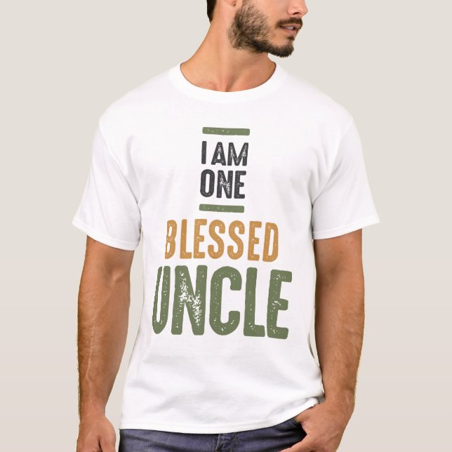 I Am One Blessed Uncle - Dad and Grandpa T-Shirt (Front)