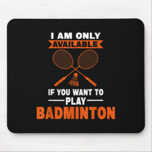 I Am Only Available If Badminton Badminton Player Mouse Pad