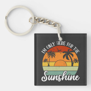 I Am Only Here for the Sunshine, Summer vibes Keychain