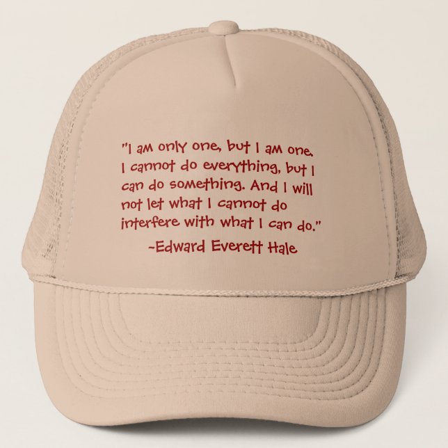 "I AM ONLY ONE..."  FAMOUS QUOTE , TRUCKER HAT (Front)