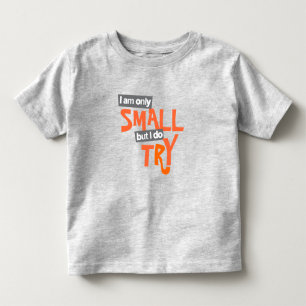 "I am only small but I do try" toddler orange t T-shirt