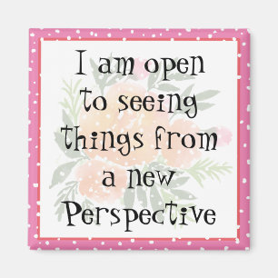 I am open to seeing things from a new Perspective Magnet