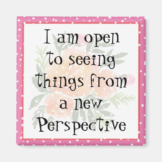 I am open to seeing things from a new Perspective Magnet (Front)