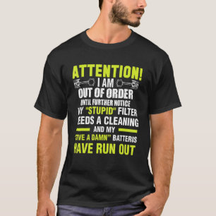 I Am Out Of Order Until Further Notice My Stupid P T-Shirt