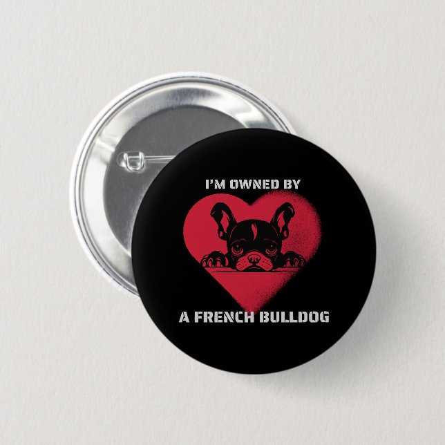 I am Owned by a French Bulldog 2 Inch Round Button (Front & Back)