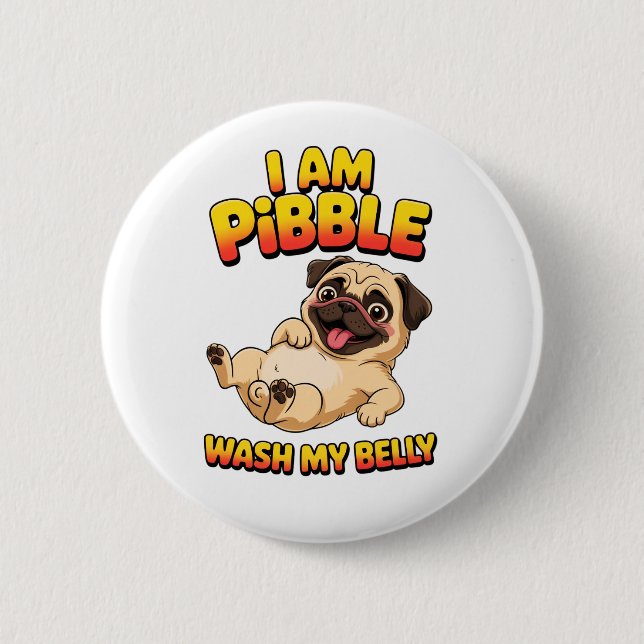 I Am Pibble Wash My Belly 2 Inch Round Button (Front)