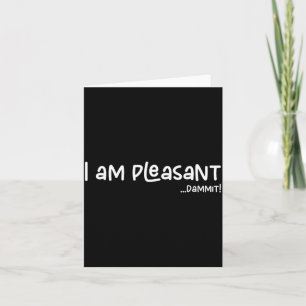 I Am Pleasant , Funny Humor Apparel Joke Gag Card