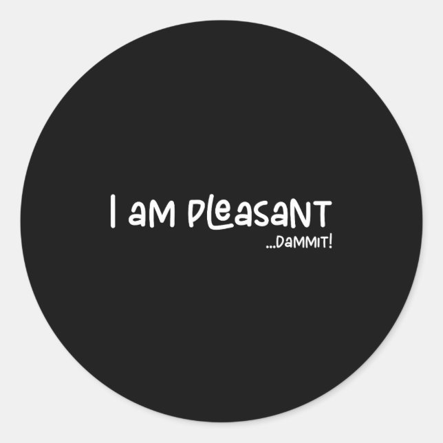 I Am Pleasant , Funny Humor Apparel Joke Gag  Classic Round Sticker (Front)
