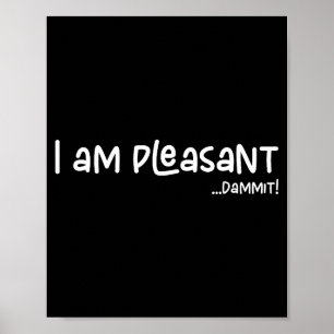 I Am Pleasant , Funny Humor Apparel Joke Gag  Poster