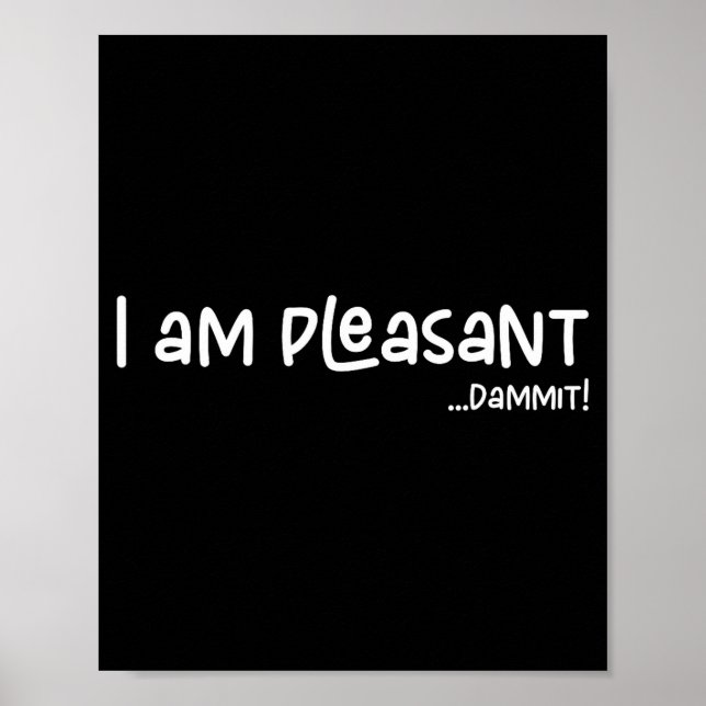 I Am Pleasant , Funny Humor Apparel Joke Gag  Poster (Front)