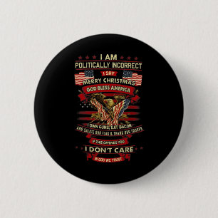 I Am Politically Incorrect I Say Merry Christmas G 2 Inch Round Button