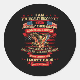 I Am Politically Incorrect I Say Merry Classic Round Sticker