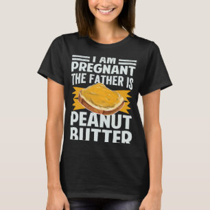 I Am Pregnant  The Father Is Peanut Butter T-Shirt