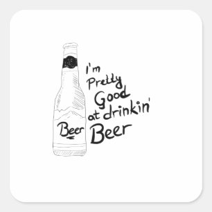I am pretty good at drinkin beer square sticker