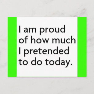 I AM PROUD OF HOW MUCH I PRETENDED TO DO TODAY FUN POSTCARD